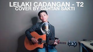LELAKI CADANGAN - T2 Cover by Gahtan sakti