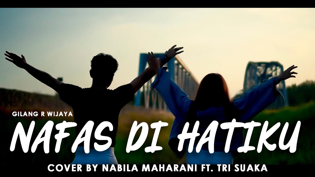 NAFAS DIHATIKU - GILANG R WIJAYA (LIRIK) COVER BY TRI SUAKA FT. NABILA