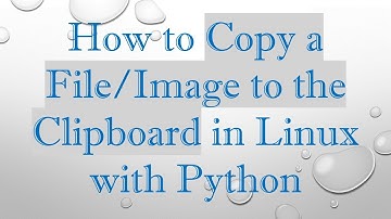 How to Copy a File/Image to the Clipboard in Linux with Python
