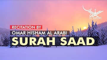 Surah Saad (سورة ص) By Omar Hisham Al Arabi | Healing - spiritual العربي | Al Quranic