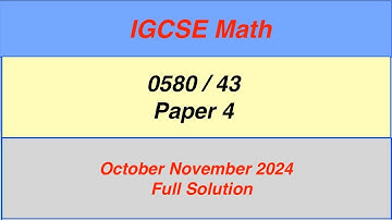 IGCSE Math Paper 4 0580/43 May October November  2024, 0580/43/o/n/24 -By Sir GHAZALI