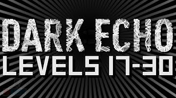 Dark Echo Walkthrough Part 2 - Levels 17-30