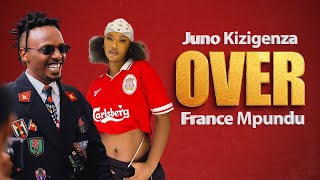 Juno Kizigenza - OVER - FT. France Mpundu 