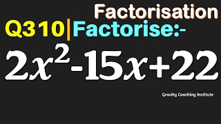 Q310 | Factorise 2x^2-15x+22 | 2x2-15x+22 | Factorise 2 x square - 15x + 22 | 2 x square - 15 x + 22
