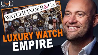 Watchfinder: Building a Luxury Watch Empire | The GVE London Podcast #26