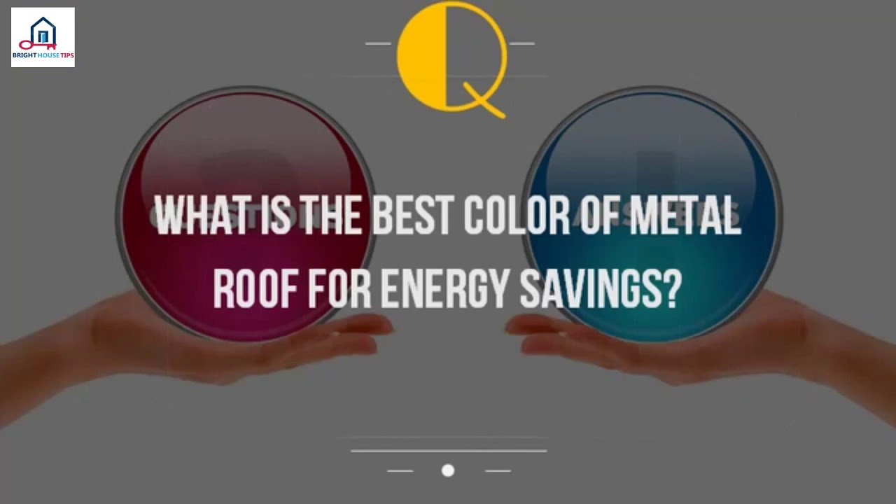 What Is The Best Color Of Metal Roof For Energy Savings%3F