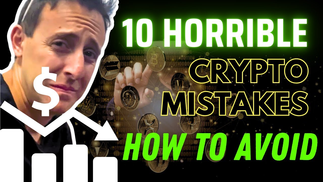 10 HORRIBLE Crypto Mistakes That Could Cost You $100k in Losses!