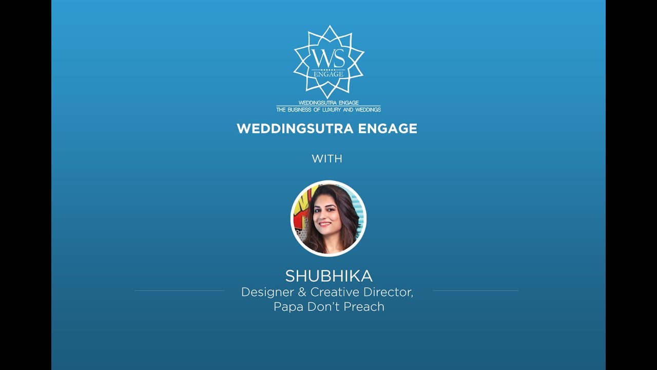 Shubhika, Designer & Creative Director Papa Don't Preach l WeddingSutra Engage Speaker Series