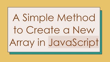 A Simple Method to Create a New Array in JavaScript