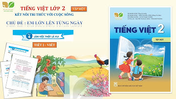 Tiếng Việt Lớp 2 - Kết Nối Tri Thức Với Cuộc Sống | Bài 4: Làm Việc Thật Là Vui | Tiết 2 | Viết