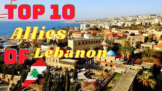 Top 10 Allies Countries of Lebanon 🇱🇧.