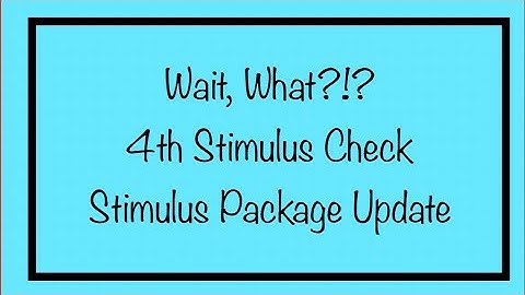 Wait, What?!? 4th Stimulus Check & Stimulus Package Update