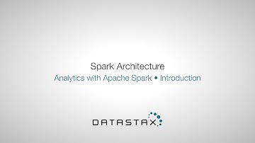 DS320.02 Introduction: Spark Architecture | DataStax Enterprise Analytics