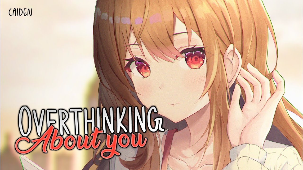 Nightcore - Overthinking | Lyrics