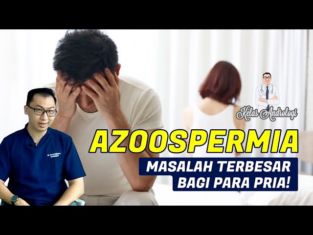 AZOOSPERMIA: Masalah Terbesar Bagi Para Pria | Part 1 class=
