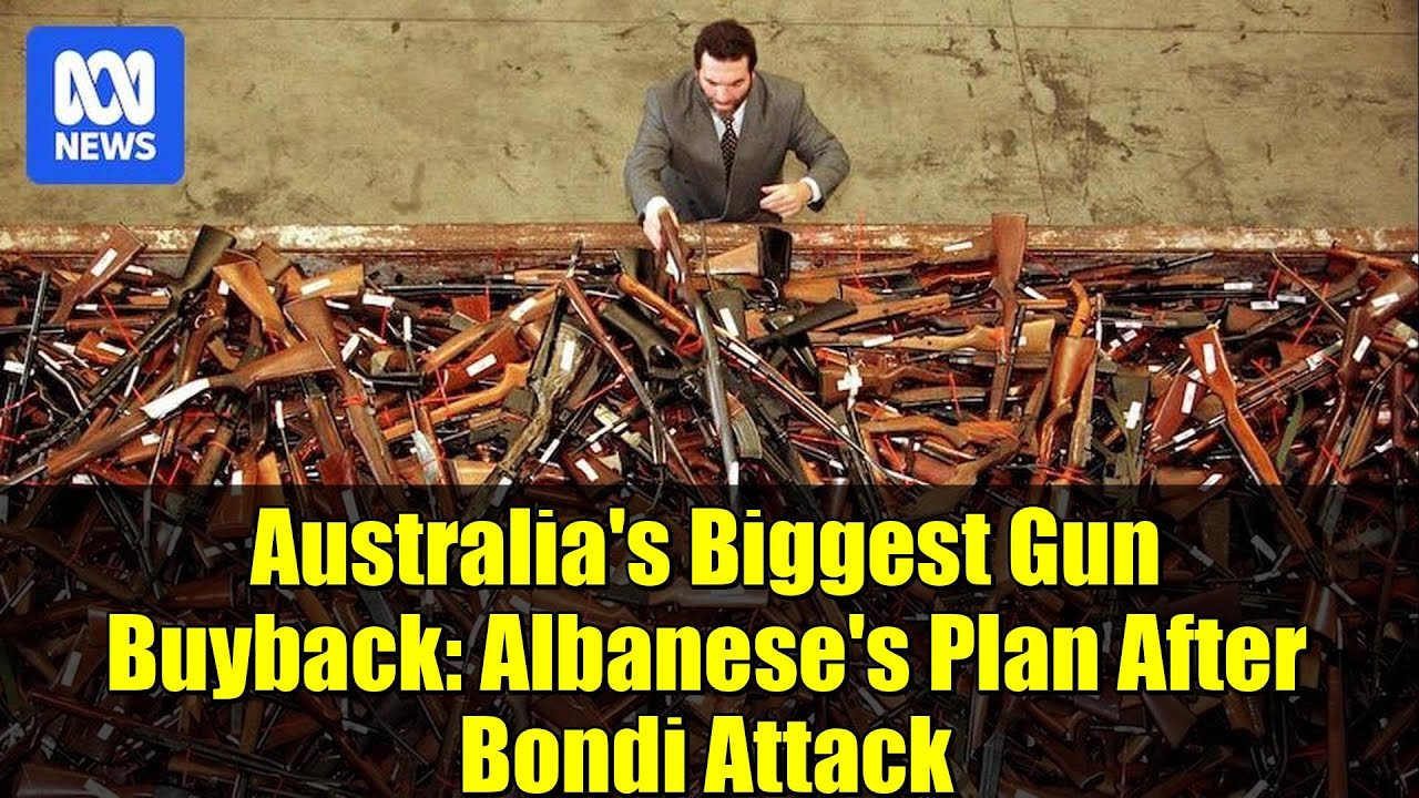 Australia's Biggest Gun Buyback: Albanese's Plan After Bondi Attack