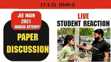 JEE Main 2021 (17 March) (1st shift)- Live Student Reaction & paper Discussion | Toughness| Analysis
