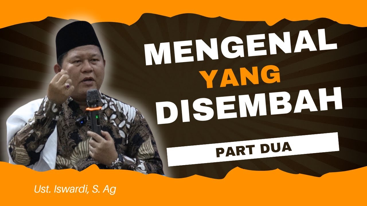 MENGENAL YANG DISEMBAH - KAJIAN TAUHID | UST. ISWARDI, S. AG (PART 2/3)