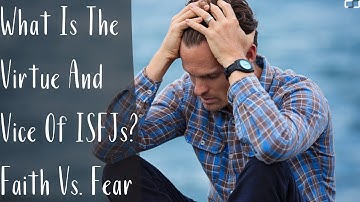 What Is The Virtue And Vice Of ISFJs? | Faith Vs. Fear | CS Joseph