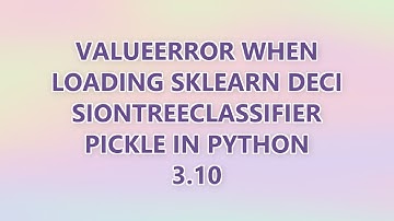 ValueError when loading sklearn DecisionTreeClassifier pickle in Python 3.10