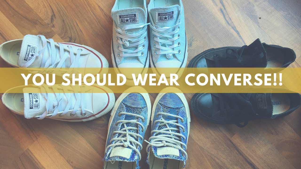 YOU SHOULD WEAR CONVERSE!! | REASONS TO BUY CONVERSE CHUCK TAYLOR ALL ...