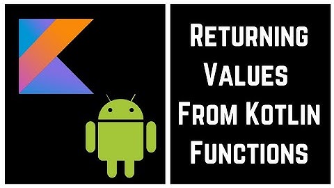Kotlin Tutorial for Beginners - Returning Values From Kotlin Functions (With Example)