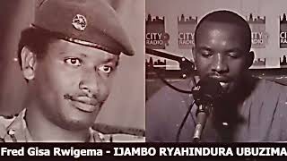 Fred Gisa RWIGEMA - IJAMBO RYAHINDURA UBUZIMA 