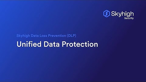 Skyhigh DLP - Unified Data Protection