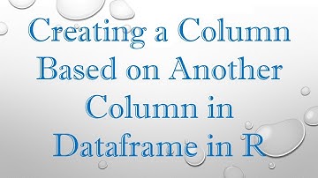 Creating a Column Based on Another Column in Dataframe in R