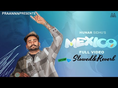Mexico Hunar Sidhu Gauri Virdi Slowed&Reverb || Praannn ||