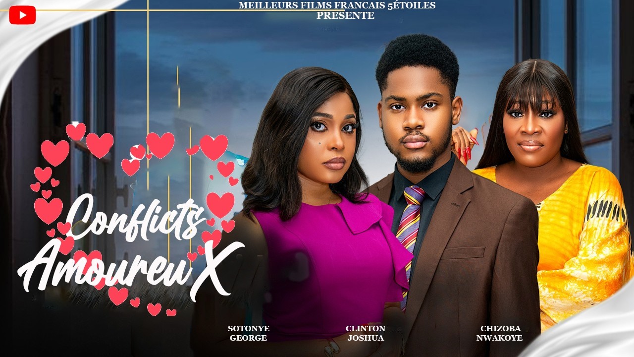 CONFLITS AMOUREUX | Clinton Joshua | Meilleur Films Français | Films Nigérian En Français 2026
