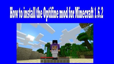 How to install the Optifine mod for Minecraft (1.6.2)