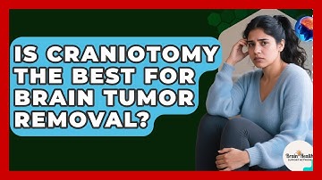 Is Craniotomy The Best For Brain Tumor Removal? - Brain Health Support Network