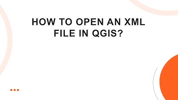 How to open an XML file in QGIS?