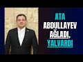 Ata Abdullayev ağladı, yalvardı: amma 7 il cəzadan qurtulammadı! Son sözündə bütün sirləri açdı!