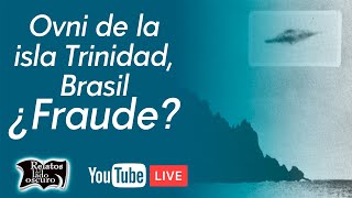 Ovni de la isla Trinidad, Brasil ¿Fraude? | Relatos del lado oscuro