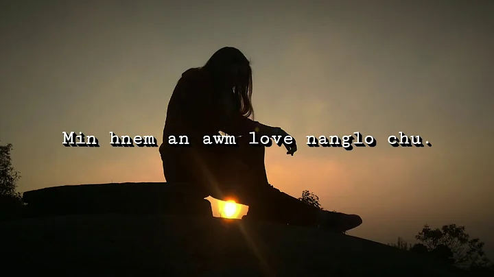 HMAN A KAN NUN HLUI A CHUL TAWH HNU - (Lyrics) Fam...