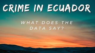 Crime in Ecuador - What does the data say?  A non sensational look at violent crime in Ecuador.