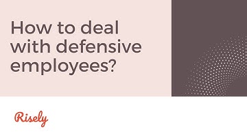 How to deal with defensive employees? With Strategies for Managers | Risely