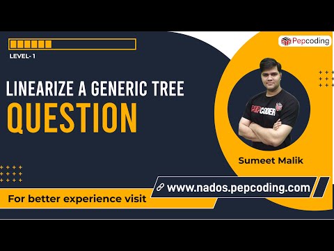 Linearize a Generic Tree | Question