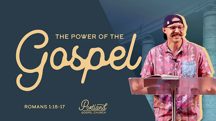 The Power of the Gospel - Romans 1:15-17
