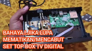 Ini Akibatnya Jika Lupa Mematikan/Mencabut Set Top Box Tv Digital