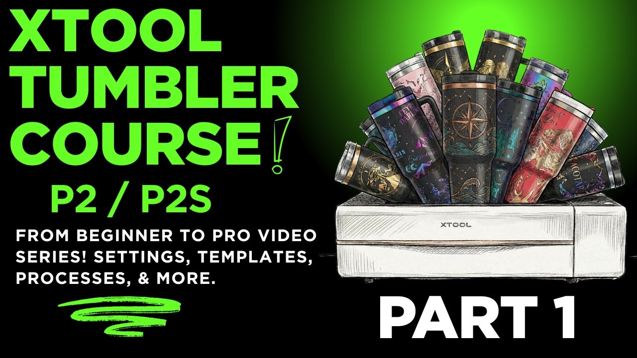 xTool P2/P2s Tumbler Course Video 1: Intro to xTool P2S & Tumbler Course Overview