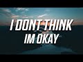 Bazzi - I Don't Think I'm Okay (Lyrics)