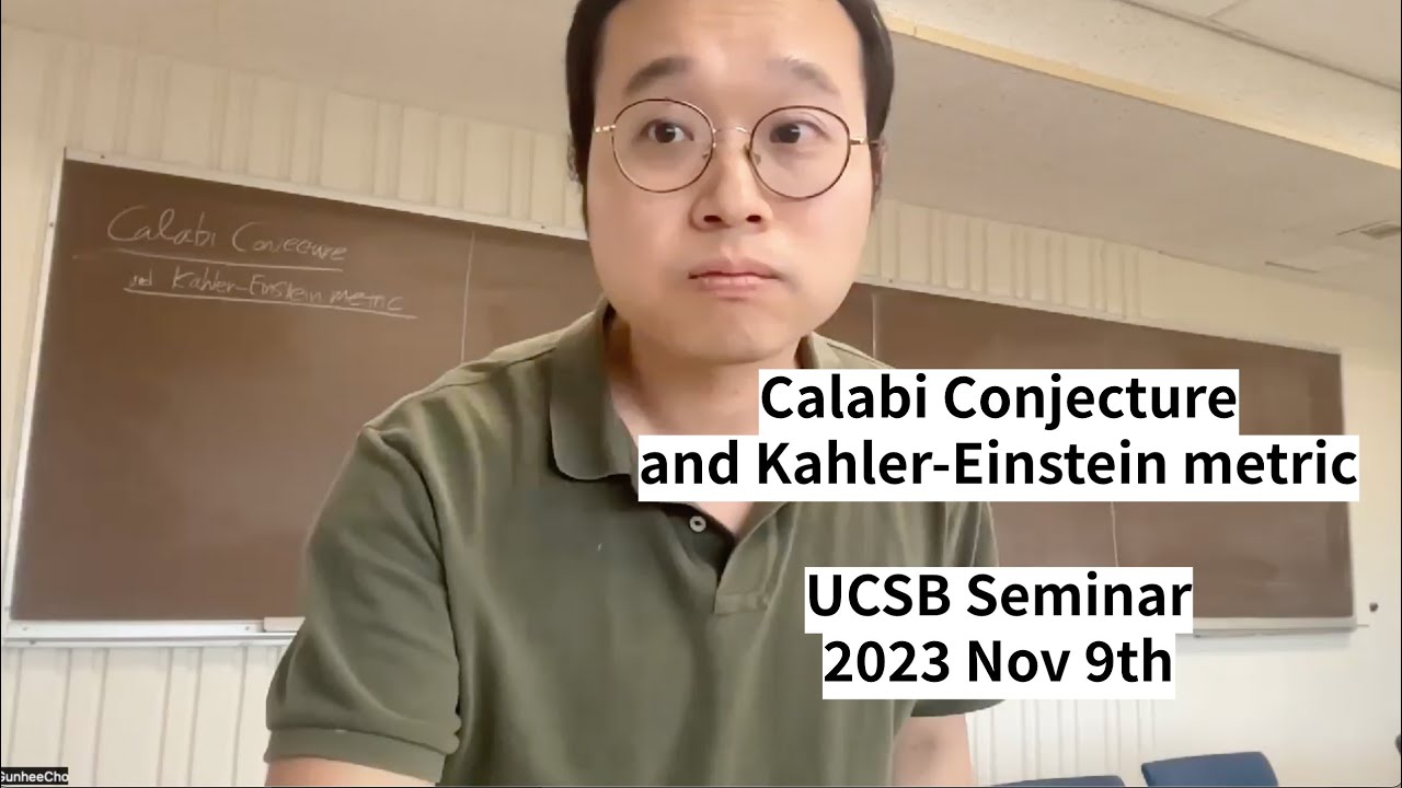 Calabi Conjecture and KahlerEinstein metric, UCSB Seminar, Nov 9th, 2023 YouTube