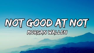 Morgan Wallen - Not Good At Not (lyrics)