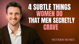 4 Subtle Things Women Do That Men Secretly Crave | Matthew Hussey