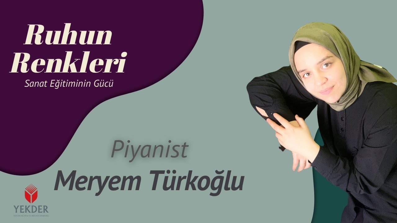 Ruhun Renkleri: Sanat Eğitiminin Gücü | Piyanist Meryem Türkoğlu