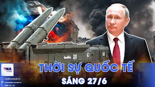 Thời sự Quốc tế sáng 27/6. Hòa bình Nga-Ukraine có thể bị ảnh hưởng; TT Mỹ ra tín hiệu 