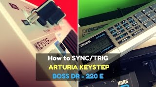 Arturia Keystep & Boss Dr - 220 E - How To Synctrig